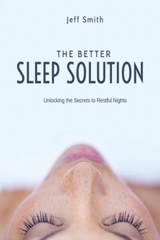 Paperback The Better Sleep Solution: Unlocking the Secrets to Restful Nights Book