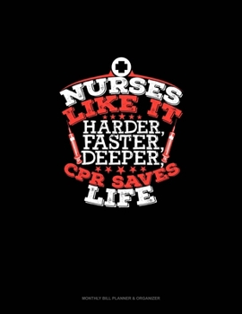 Nurses Like It Harder, Faster, Deeper, CPR Saves Lives: Monthly Bill Planner & Organizer