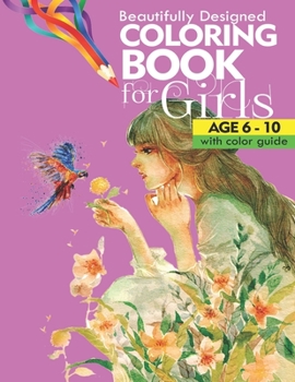 Paperback Beautifully designed coloring book for girls: Age 6 -10, with color guide Book