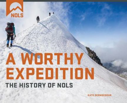 Hardcover A Worthy Expedition: The History of Nols Book