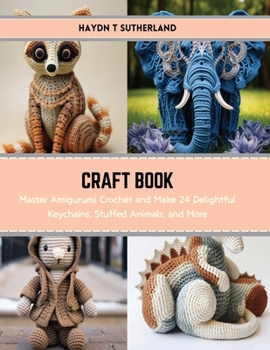 Paperback Craft Book: Master Amigurumi Crochet and Make 24 Delightful Keychains, Stuffed Animals, and More Book