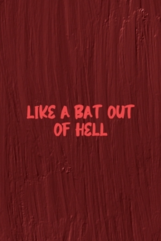 Like A Bat Out Of Hell: All Purpose 6x9 Blank Lined Notebook Journal Way Better Than A Card Trendy Unique Gift Maroon Texture English Slang
