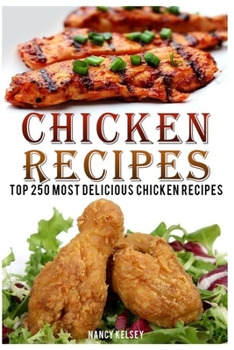 Paperback Chicken Recipes: Top 250 Most Delicious Chicken Recipes Book