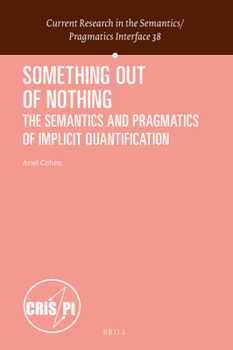 Hardcover Something Out of Nothing: The Semantics and Pragmatics of Implicit Quantification Book