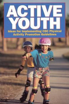 Paperback Active Youth: Ideas for Implementing CDC Physical Activity Promotion Guidelines Book