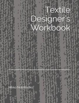 Textile Designer's Workbook: The Perfect Workbook to Hold All Your Design Ideas and Patterns