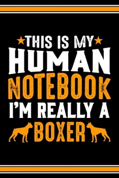 This Is My Human Notebook I'm Really a Boxer: Lined Journal Notebook/Diary for Boxer Dog Lover | Best Gift Idea