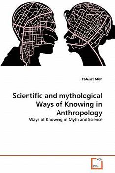 Paperback Scientific and mythological Ways of Knowing in Anthropology Book