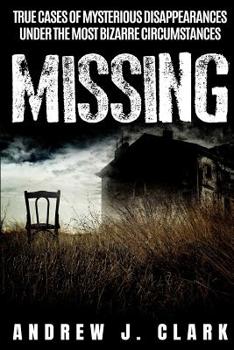 Paperback Missing: True Cases of Mysterious Disappearances under the Most Bizarre Circumstances Book
