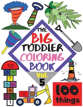 Paperback The BIG Toddler Coloring Book - 100 things - Vol. 5 - 100 Coloring Pages! Easy, LARGE, GIANT Simple Pictures. Early Learning. Coloring Books for Toddl Book