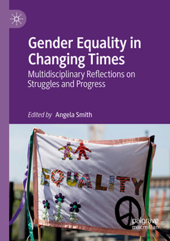 Paperback Gender Equality in Changing Times: Multidisciplinary Reflections on Struggles and Progress Book