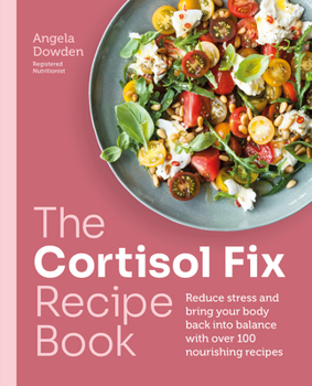 Paperback The Cortisol Fix Recipe Book: Reduce Stress and Bring Your Body Back Into Balance with Over 100 Nourishing Recipes Book