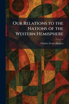 Our Relations to the Nations of the Western Hemisphere