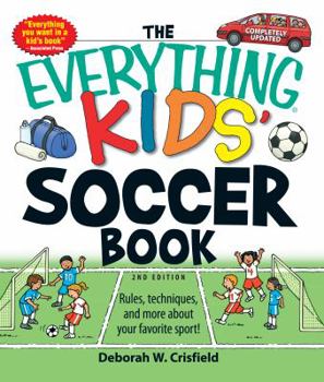 The Everything Kids' Soccer Book: Rules, Techniques, and More About Your Favorite Sport! (Everything Kids Series)