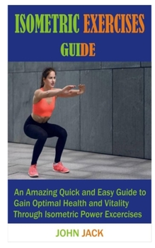 Paperback Isometric Exercises Guide: An Amazing Quick and Easy to Gain Optimal Health and Vitality Through Isometric Power Exercises Book