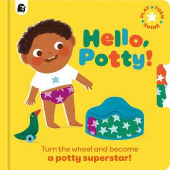 Hardcover Hello, Potty!: Turn the Wheel and Become a Potty Superstar! Book