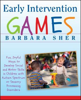 Paperback Early Intervention Games: Fun, Joyful Ways to Develop Social and Motor Skills in Children with Autism Spectrum or Sensory Processing Disorders Book