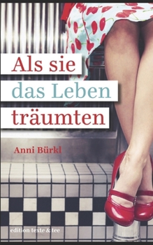 Als sie das Leben träumten: Haus der Freundinnen (Haus der Freundinnen - Saga)