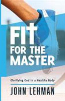 Paperback Fit for the Master: Glorifying God in a Healthy Body Book