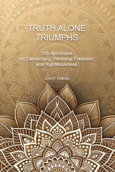 Truth Alone Triumphs: Essential Tools in the Fight Against Propaganda, Disinformation and Hypocrisy