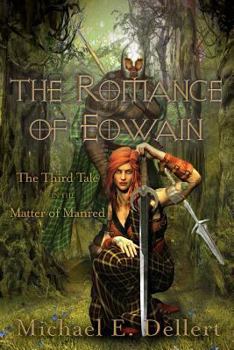 The Romance of Eowain: Third Tale in the Matter of Manred - Book #3 of the Matter of Manred Saga
