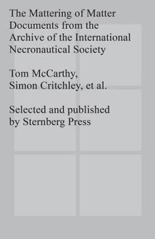 Paperback The Mattering of Matter: Documents from the Archive of the International Necronautical Society Book