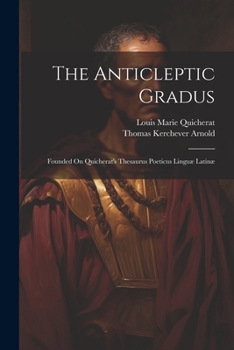 Paperback The Anticleptic Gradus: Founded On Quicherat's Thesaurus Poeticus Linguæ Latinæ Book