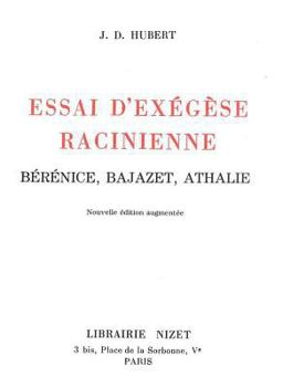 Essai d'Exegese Racinienne: Berenice, Bajazet, Athalie