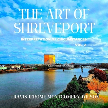 THE ART OF SHREVEPORT: Interpretation of Circumstances VOL. 2
