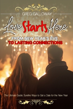Paperback Love Starts Here: From New Year's Eve to Lasting Connections Book
