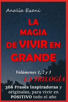 LA MAGIA DE VIVIR EN GRANDE: La trilogía para enriquecerte todos los días del año (Spanish Edition)