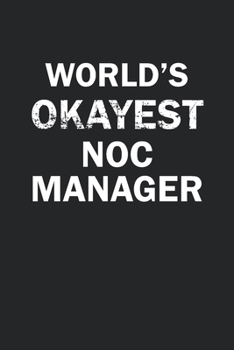 Paperback World's Okayest NOC Manager: Funny gag gift for sarcastic snarky NOC Manager - Blank Lined Notebook Book