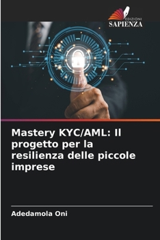Mastery KYC/AML: Il progetto per la resilienza delle piccole imprese (Italian Edition)