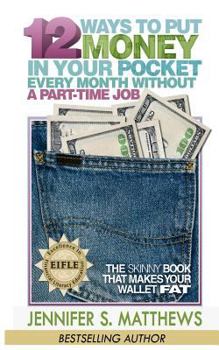 12 Ways To Put Money In Your Pocket Every Month Without A Part-Time Job: The Skinny Book That Makes Your Wallet Fat