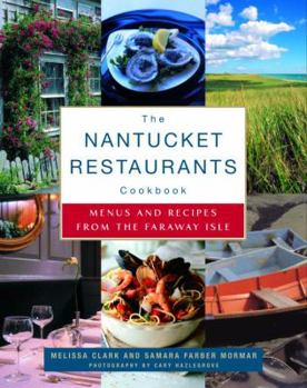 Hardcover The Nantucket Restaurants Cookbook: Menus and Recipes from the Faraway Isle Book
