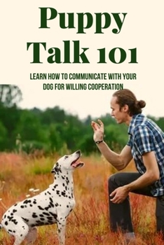 Paperback Puppy Talk 101: Learn How To Communicate With Your Dog For Willing Cooperation: How To Understand A Dog Stress Book