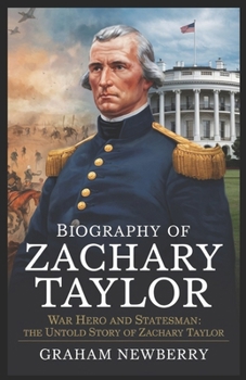 Paperback Biography of ZACHARY TAYLOR: War Hero and Statesman: The Untold Story of Zachary Taylor Book