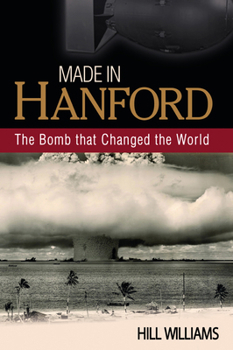 Paperback Made in Hanford: The Bomb That Changed the World Book