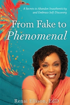 Paperback From Fake to Phenomenal: 8 Secrets to Abandon Inauthenticity and Embrace Self-Discovery Book