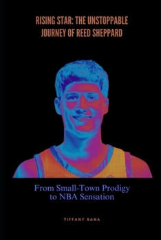 Rising Star: The Unstoppable Journey of Reed Sheppard: From Small-Town Prodigy to NBA Sensation