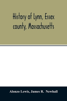 Paperback History of Lynn, Essex county, Massachusetts: including Lynnfield, Saugus, Swampscott, and Nahant 1629-1864 Book
