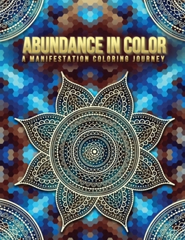 Paperback Abundance in Color: A Manifestation Coloring Journey. Law of Attraction Exercises- Affirmations-Vision Boards & Mandala Patterns Coloring Book