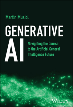 Hardcover Generative AI: Navigating the Course to the Artificial General Intelligence Future Book