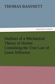 Paperback Outlines of a Mechanical Theory of Storms Containing the True Law of Lunar Influence Book