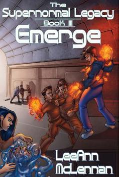 The Supernormal Legacy: Book 3: Emerge - Book #3 of the Supernormal Legacy