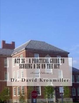Paperback ACT 36 - A Practical Guide to Scoring A 36 on the ACT: Second Edition Book