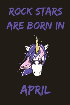 Rock Stars Are Born In April: Cute Unicorn Birthday Journal For Girls Born In The Month Of April