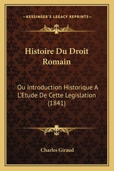 Paperback Histoire Du Droit Romain: Ou Introduction Historique A L'Etude De Cette Legislation (1841) [French] Book