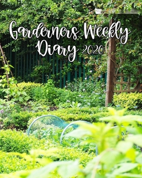 Paperback Gardeners' Weekly Diary 2020: With Monthly Gardeing Planning and Weekly Scheduling From January 2020 - December 2020 With Allotment Garden Cover Book