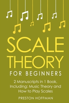 Paperback Scale Theory: For Beginners - Bundle - The Only 2 Books You Need to Learn Scale Music Theory, Scale Intervals and Scale Tuning Today Book